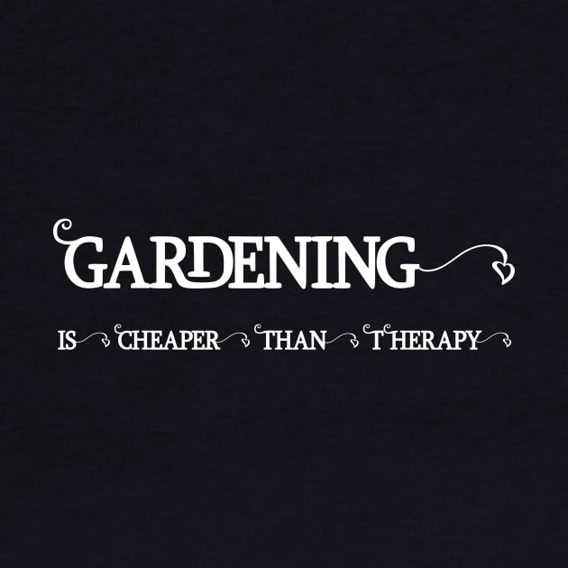 Gardening is cheaper than Therapy by The Great Outdoors